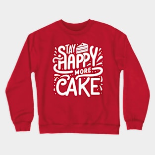 Stay happy, more cake Crewneck Sweatshirt